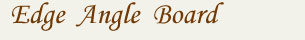 Edge Boards and Angle Boards